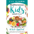 Mediterranean Kids Lunch Break: 60+ Kid-Approved, Healthy, Delicious, School-Ready, Easy-to-Make Breakfast, Lunch, and Snack Recipes - Paperback