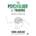The Psychology of Trading: Strengthen Your Mindset and Refine Your Trading Process - Paperback