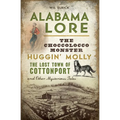 Alabama Lore: The Choccolocco Monster, Huggin' Molly, the Lost Town of Cottonport and Other Mysterious Tales - Paperback