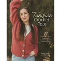Tunisian Crochet Tops: 14 Beginner-Friendly Patterns for Colorful Sweaters, Tanks, and Tees - Paperback