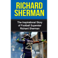 Richard Sherman: The Inspirational Story of Football Superstar Richard Sherman - Paperback