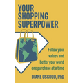 Your Shopping Superpower: Follow Your Values and Better Your World One Purchase at a Time - Paperback