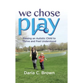 We Chose Play: Raising an Autistic Child to Thrive and Feel Understood - Hardcover