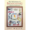 My Adventures in Broadcasting: A Unique Perspective on Television Coverage of Major News and Sporting Events - Hardcover