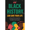 How Black History Can Save Your Life: From the Talk to George Floyd, Everything You Need to Know to Deescalate a Racist Situation (Black History Book - Paperback