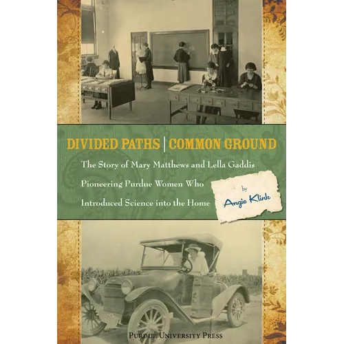 Divided Paths, Common Ground: The Story of Mary Matthews and Lella Gaddis, Pioneering Purdue Women Who Introduced Science Into the Home - Paperback