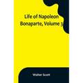 Life of Napoleon Bonaparte, Volume 3 - Paperback