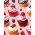 50 Homemade Cake and Cupcake Recipes for Home - Paperback