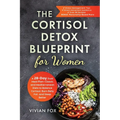 The Cortisol Detox Blueprint for Women: A 28-Day Dual Meal Plan-Classic and Mediterranean Diets to Balance Cortisol, Burn Belly Fat, and Sleep Better: - Paperback
