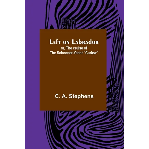 Left on Labrador; or, The cruise of the Schooner-yacht "Curlew" - Paperback