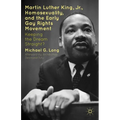 Martin Luther King Jr., Homosexuality, and the Early Gay Rights Movement: Keeping the Dream Straight? - Hardcover