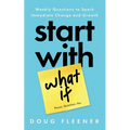 Start With What If: Weekly Questions to Spark Immediate Change and Growth - Paperback