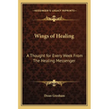 Wings of Healing: A Thought for Every Week From The Healing Messenger - Paperback
