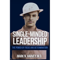 Single-Minded Leadership: The Power of Focus and Determination - Paperback