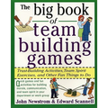 The Big Book of Team Building Games: Trust-Building Activities, Team Spirit Exercises, and Other Fun Things to Do - Paperback
