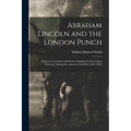 Abraham Lincoln and the London Punch; Cartoons, Comments and Poems, Published in the London Charivari, During the American Civil War (1861-1865) - Paperback