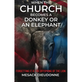 When the Church Becomes a Donkey or an Elephant: Forgetting It is the Offspring of the Lion - Paperback