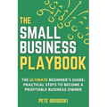The Small Business Playbook: Practical Steps To Become A Profitable Business Owner - Paperback