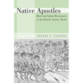Native Apostles: Black and Indian Missionaries in the British Atlantic World - Hardcover