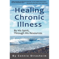 Healing Chronic Illness: By His Spirit, Through His Resources - Paperback