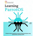 Learning ParrotOS: Kickstart simple pentesting and ethical hacking techniques using cybersecurity operating system - Paperback