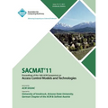 SACMAT 11 Proceedings of the 16th ACM Symposium on Access Control Models and Technologies - Paperback