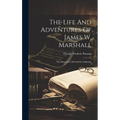 The Life And Adventures Of James W. Marshall: The Discoverer Of Gold In California - Hardcover