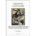 Creating Capitalism: Joint-Stock Enterprise in British Politics and Culture, 1800-1870 - Paperback
