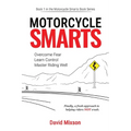 Motorcycle Smarts: Overcome Fear, Learn Control, Master Riding Well - Paperback