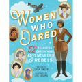 Women Who Dared: 52 Stories of Fearless Daredevils, Adventurers, and Rebels - Hardcover