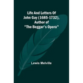Life And Letters Of John Gay (1685-1732), Author of "The Beggar's Opera" - Paperback