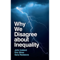 Why We Disagree about Inequality: Social Justice vs. Social Order - Hardcover