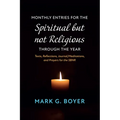 Monthly Entries for the Spiritual But Not Religious Through the Year: Texts, Reflections, Journal/Meditations, and Prayers for the Spiritual But Not R - Hardcover