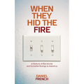 When They Hid the Fire: A History of Electricity and Invisible Energy in America - Paperback