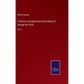 A History of England during the Reign of George the Third: Vol. II - Hardcover