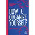 How to Organize Yourself: Simple Ways to Take Control, Save Time and Work More Efficiently - Hardcover