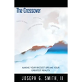 The Crossover - Making Your Biggest Dreams Your Greatest Reality - Paperback