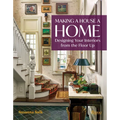 Making a House a Home: Designing Your Interiors from the Floor Up - Hardcover