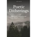 Poetic Ditherings- Observations, Philosophies and Attempts at Wisdom - Paperback