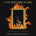 A Fire Arose from My Soul: Memoir of Faith - Paperback