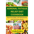 Adrenal Fatigue Relief Diet Cookbook - Paperback