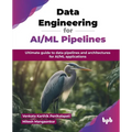 Data Engineering for AI/ML Pipelines: Ultimate guide to data pipelines and architectures for AI/ML applications (English Edition) - Paperback