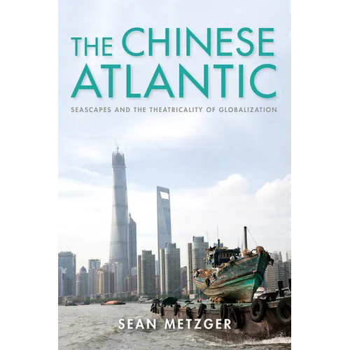 The Chinese Atlantic: Seascapes and the Theatricality of Globalization - Paperback