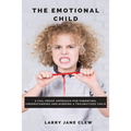 The Emotional Child: A Fail-proof Approach for Parenting, Understanding and Nursing a Traumatized Child - Paperback