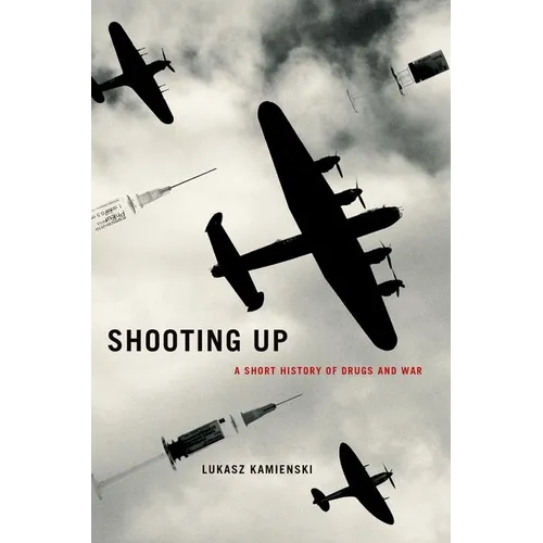 Shooting Up: A Short History of Drugs and War - Hardcover