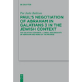 Paul's Negotiation of Abraham in Galatians 3 in the Jewish Context: The Galatian Converts -- Lineal Descendants of Abraham and Heirs of the Promise - Paperback