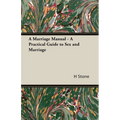 A Marriage Manual - A Practical Guide to Sex and Marriage - Hardcover