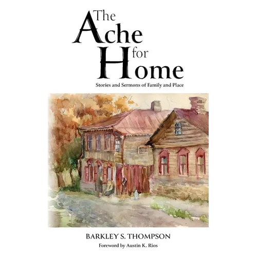 The Ache for Home: Stories and Sermons of Family and Place - Paperback