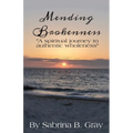 Mending Brokenness: A spiritual journey to authentic wholeness - Paperback