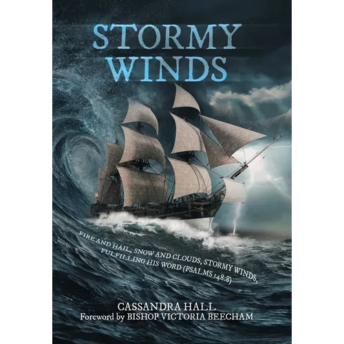 Stormy Winds: Fire and Hail, Snow and Clouds, Stormy Winds, Fulfilling His Word (Psalms 148:8) - Hardcover